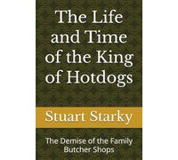 The Life and Time of the King of Hotdogs: The Demise of the Family Butcher Shops