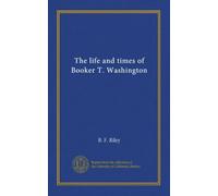 The life and times of Booker T. Washington