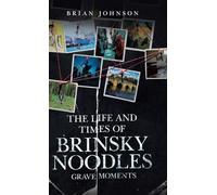 The Life and Times of Brinsky Noodles: Grave Moments