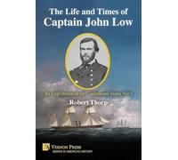The Life and Times of Captain John Low: An Englishman in the Confederate States Navy (American History)