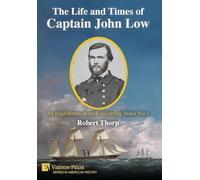 The Life and Times of Captain John Low: An Englishman in the Confederate States Navy (American History)