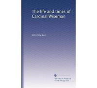 The life and times of Cardinal Wiseman