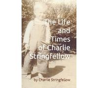 The Life and Times of Charlie Stringfellow