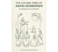 The Life and Times of David Zeisberger: The Western Pioneer and Apostle of the Indians (A Reconstructed Edition)