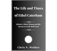 The Life and Times of Ethel Caterham: Britain’s Oldest Woman and the Secrets to a Life Well Lived