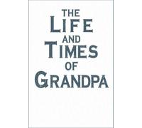 The Life and Times of Grandpa: A Professional Memoir Archive to preserve Your Most Meaningful Memories and Stories for Future Generations
