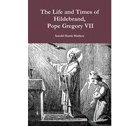 The Life and Times of Hildebrand, Pope Gregory VII