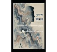 The Life and Times of John Doe: An autobiography of, for, by the everyday man lest he become the forgotten man. (2000 America India Company)