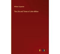 The Life and Times of John Milton