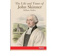The Life and Times of John Skinner: Bishop of Aberdeen and Primus of the Scottish Episcopal Church