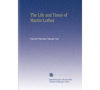 The Life and Times of Martin Luther.
