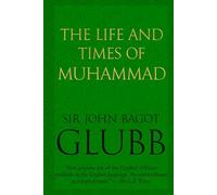 The Life and Times of Muhammad (John Bagot Glubb's Great Arab History)