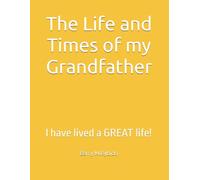The Life and Times of my Grandfather: I have lived a GREAT life!