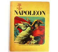 The Life and Times of Napoleon