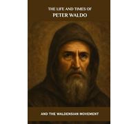 The Life and Times of Peter Waldo and the Waldensian Movement