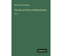 The Life and Times of Philip Schuyler: Vol. I