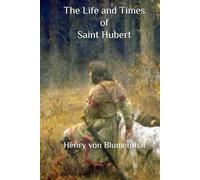 The Life and Times of Saint Hubert
