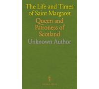 The Life and Times of Saint Margaret: Queen and Patroness of Scotland