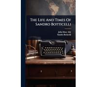 The Life And Times Of Sandro Botticelli