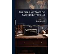 The Life And Times Of Sandro Botticelli