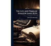The Life and Times of Senator James Ross