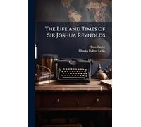 The Life and Times of Sir Joshua Reynolds