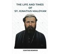 The Life and Times of St. Ignatius Maloyan