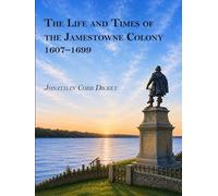The Life and Times of the Jamestowne Colony 1607-1699