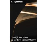 The Life And Times Of The Rev. Samuel Wesley (ebook)