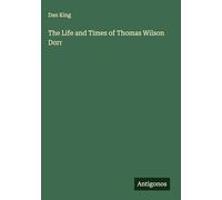 The Life and Times of Thomas Wilson Dorr