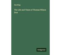 The Life and Times of Thomas Wilson Dorr