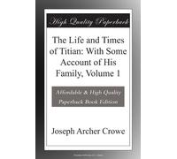 The Life and Times of Titian: With Some Account of His Family, Volume 1