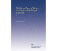 The Life and Times of William Laud DD Lord Archbishop of Canterbury: V.1