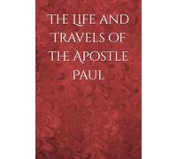 The Life and Travels of the Apostle Paul