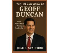 The Life and Vision of Geoff Duncan: From Public Office to Principled Leadership