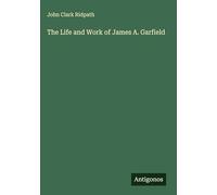 The Life and Work of James A. Garfield