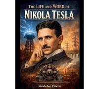 The Life and Work of Nikola Tesla: 3 (The Thinkers)