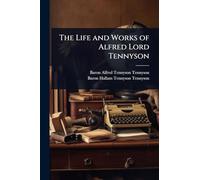 The Life and Works of Alfred Lord Tennyson