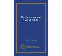The life and works of Friedrich Schiller