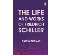 The Life and Works of Friedrich Schiller