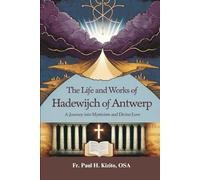 The Life and Works of Hadewijch of Antwerp: A Journey into Mysticism and Divine Love (Spirituality Life Everyday Series)