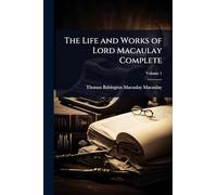 The Life and Works of Lord Macaulay Complete