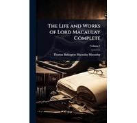 The Life and Works of Lord Macaulay Complete