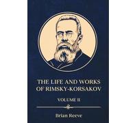 The Life and Works of Nikolai Rimsky-Korsakov Volume II