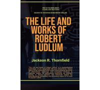 The Life and Works of Robert Ludlum (What Do You Know About?)