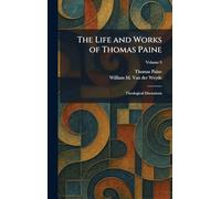 The Life and Works of Thomas Paine: Theological Discussions