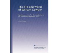 The life and works of William Cowper: Now first completed by the introduction of his "Private correspondence." Rev.,: Volume 7