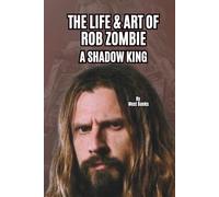THE LIFE & ART OF ROB ZOMBIE: A SHADOW KING