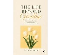The Life Beyond Goodbye: Not every goodbye takes something away. Some return you to yourself.