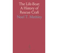 The Life-Boat: A History of Rescue Craft: The design, stations, and innovations that turned fragile boats into lifesaving vessels
